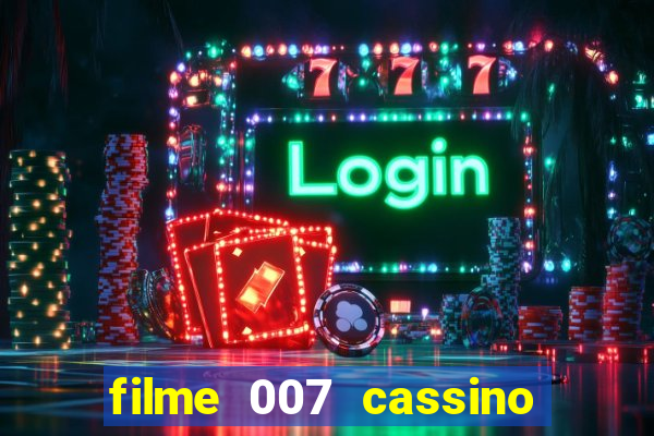 filme 007 cassino royale completo dublado youtube